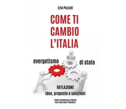 Come Ti Cambio L’italia - How To Change Italy di Ezio Pozzati, 2023, Youcanpr