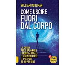Come Uscire Fuori dal Corpo di William Buhlman,  2022,  Macro Edizioni