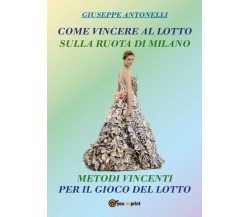 Come Vincere al Lotto sulla ruota di Milano	 di Giuseppe Antonelli,  2017,  Youc
