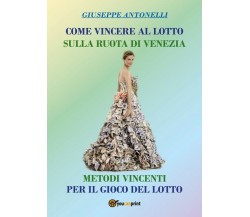 Come Vincere al Lotto sulla ruota di Venezia	 di Giuseppe Antonelli,  2018,  You
