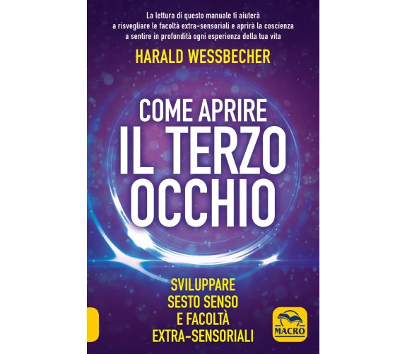 Come aprire il terzo occhio. Sviluppare sesto senso e facoltà extra-sensoriali d