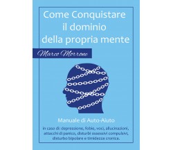 Come conquistare il dominio della propria mente  - Marco Morrone,  2017  -ER