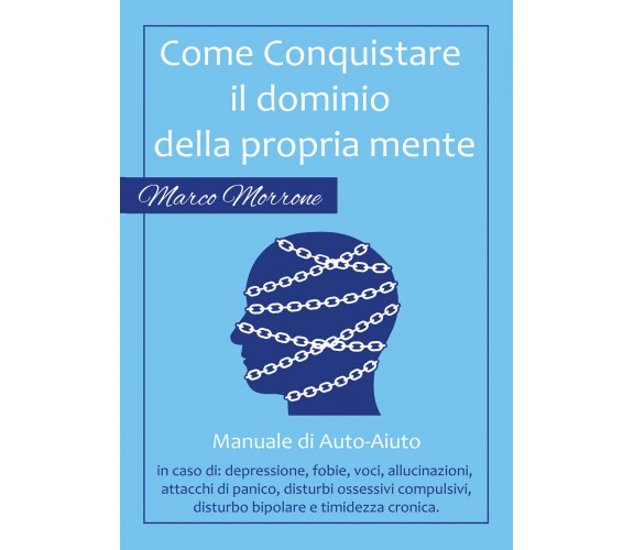 Come conquistare il dominio della propria mente  - Marco Morrone,  2017  -ER