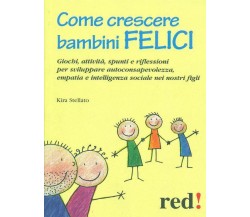 	 Come crescere bambini felici	 - Kira Stellato,  2010,  Red Edizioni 