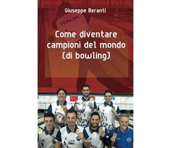 Come diventare campioni del mondo (di bowling) - Giuseppe Beranti - goWare,2019