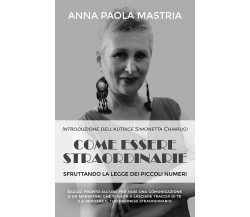 Come essere straordinarie di Anna Paola Mastria,  2021,  Youcanprint