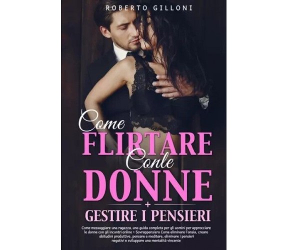 Come flirtare con le donne + gestire i pensieri (2 libri in 1) di Roberto Gillo