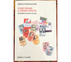  Come girare il mondo gratis. Un giornalista con la valigia di Enrico Francesch