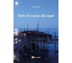  Come il respiro dei sogni di Vito Favia, 2023, Youcanprint