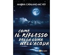 Come il riflesso della luna nell’acqua	 di Marina Catalano Mcvey,  2017