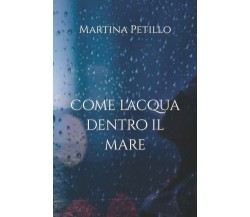 Come l’acqua dentro il mare di Martina Petillo,  2022,  Indipendently Published