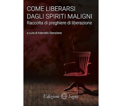Come liberarsi dagli spiriti maligni - Marcello Stanzione - Edizioni Segno, 2019