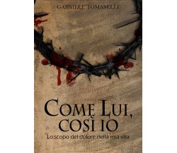 Come lui, così io	 di Gabriele Tomaselli,  2018,  Youcanprint