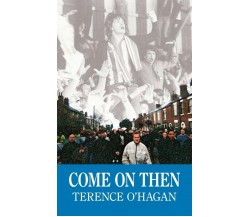 Come on Then - Terence Ohagan - AuthorHouse, 2007 