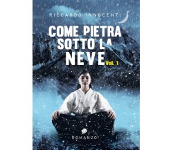 Come pietra sotto la neve. Vol. 1	 di Riccardo Innocenti,  2021,  Youcanprint