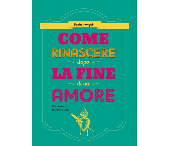 Come rinascere dopo la fine di un amore di Paola Pompei,  2020,  Youcanprint