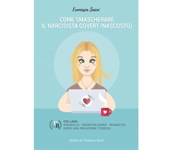 Come smascherare il narcisista covert (nascosto)	 di Francesca Saccà,  2020