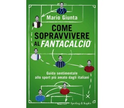 Come sopravvivere al Fantacalcio - Mario Giunta - Sperling & Kupfer, 2020