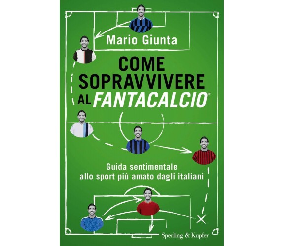 Come sopravvivere al Fantacalcio - Mario Giunta - Sperling & Kupfer, 2020