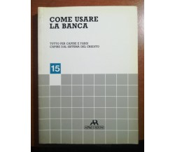 Come usare la banca - AA.VV. - AERRE - 1984 - M