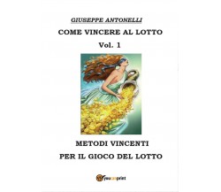 Come vincere al lotto Vol.1	 di Giuseppe Antonelli,  2016,  Youcanprint