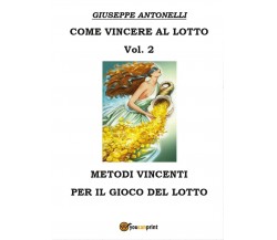 Come vincere al lotto Vol.2	 di Giuseppe Antonelli,  2016,  Youcanprint
