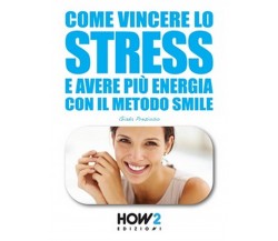 Come vincere lo stress e avere più energia	 di Giada Prezioso,  2016,  How2