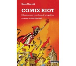  Comix riot. Il graphic novel come forme di arte politica di Gaia Cocchi, 2014