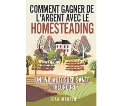 Comment gagner de l’argent avec le Homesteading. Une vie autosuffisante et heure