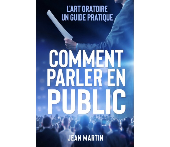 Comment parler en public. L’art oratoire: un guide pratique di Jean Martin,  202