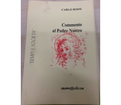 Commento al Padre la Nostro	- Carlo Rossi,  2004,  Gruppo Edicom