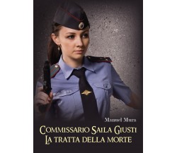 Commissario Saila Giusti. La tratta della morte, Manuel Mura,  2019,  Youcanprin