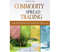 Commodity Spread Trading - I Migliori Spread Stagionali per il 2021: Le migliori