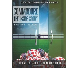 Commodore - The inside story: edizione italiana di David John Pleasance,  2019, 