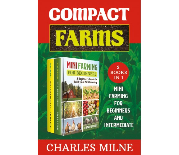 Compact Farms (2 Books in 1) di Charles Milne,  2021,  Youcanprint