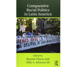 Comparative Racial Politics in Latin America - Kwame Dixon - Routledge, 2018