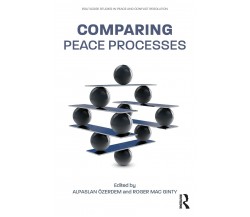 Comparing Peace Processes - Alpaslan Ozerdem - Routledge, 2019