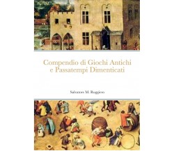 Compendio di Giochi Antichi e Passatempi Dimenticati-Salvatore M. Ruggiero-2022