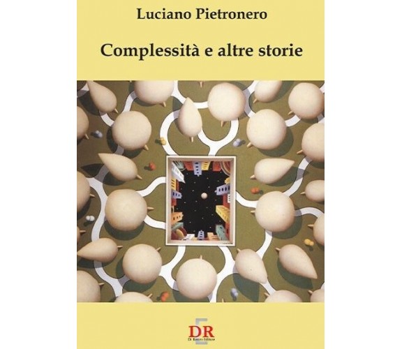 Complessità e altre storie di Luciano Pietronero, 2007, Di Renzo Editore
