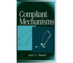Compliant Mechanisms - Larry L. Howell - John Wiley & Sons, 2001