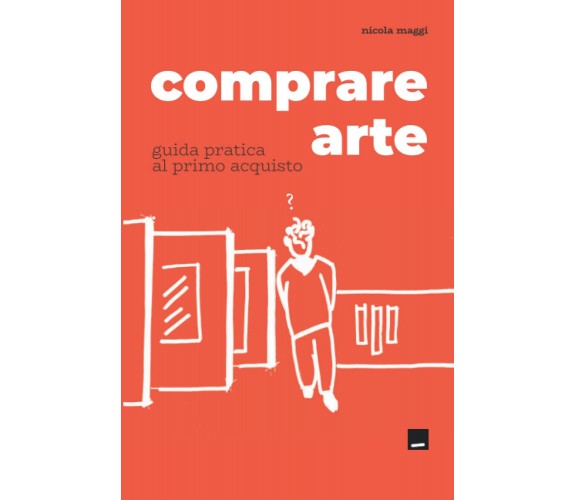 Comprare arte. Guida pratica al primo acquisto - Nicola Maggi - con-fine, 2020