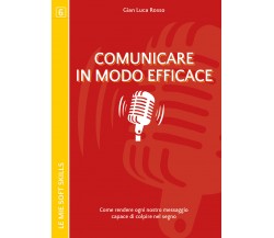 Comunicare in modo efficace. Come rendere ogni nostro messaggio capace    - ER