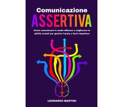 Comunicazione Assertiva: Come comunicare in modo efficace e migliorare abilità