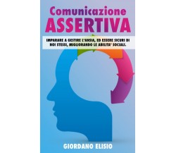 Comunicazione assertiva - Giordano Elisio - Independently Published, 2021