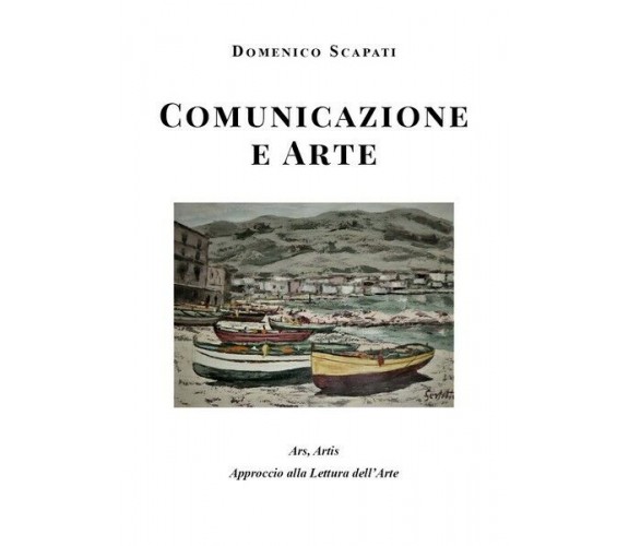 Comunicazione e Arte  di Domenico Scapati,  2019,  Youcanprint  - ER