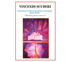 Comunione d’Amore tra Maria e Giuseppe Sposi di Dio . Benedictus fructus ventri