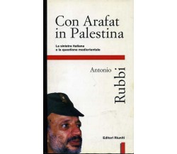 Con Arafat in Palestina. La sinistra italiana.... Antonio Rubbi. Editori Riuniti