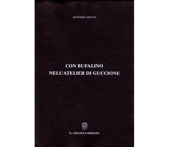 Con Bufalino nell’atelier di Guccione di Antonio Motta,  1997,  Il Girasole Ediz