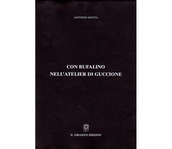 Con Bufalino nell’atelier di Guccione di Antonio Motta,  1997,  Il Girasole Ediz