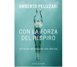 Con la forza del respiro - Umberto Pelizzari - Sperling & Kupfer, 2021